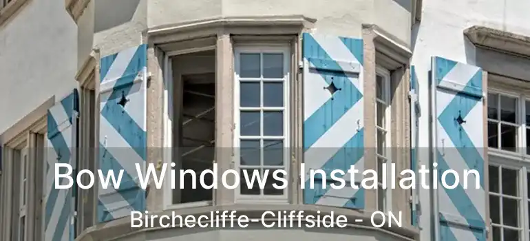  Bow Windows Installation Birchecliffe-Cliffside - ON