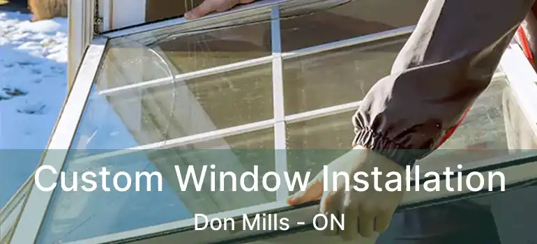  Custom Window Installation Don Mills - ON