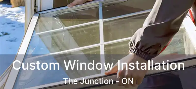  Custom Window Installation The Junction - ON