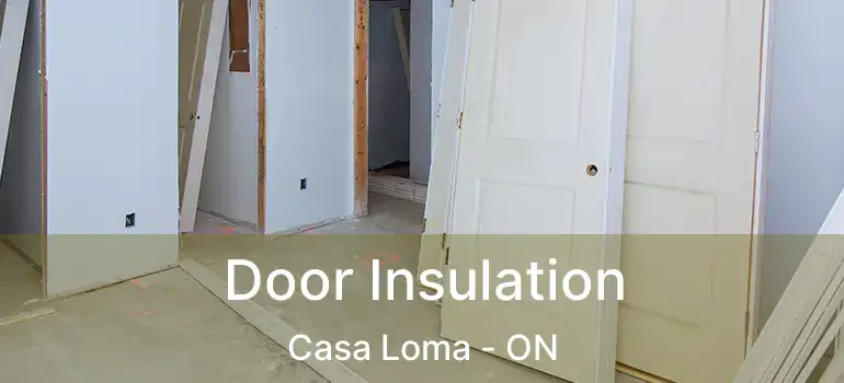  Door Insulation Casa Loma - ON