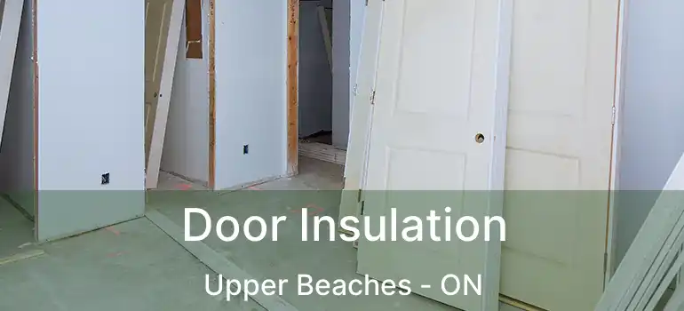  Door Insulation Upper Beaches - ON