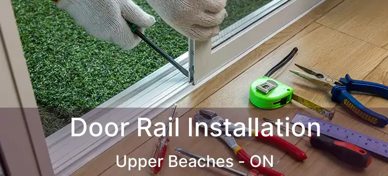  Door Rail Installation Upper Beaches - ON