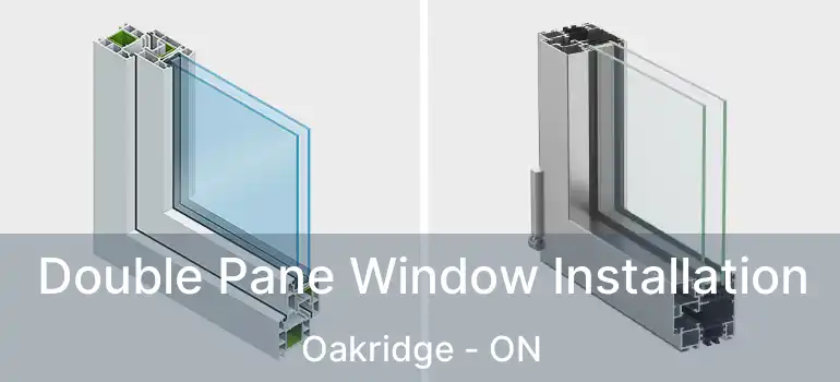  Double Pane Window Installation Oakridge - ON