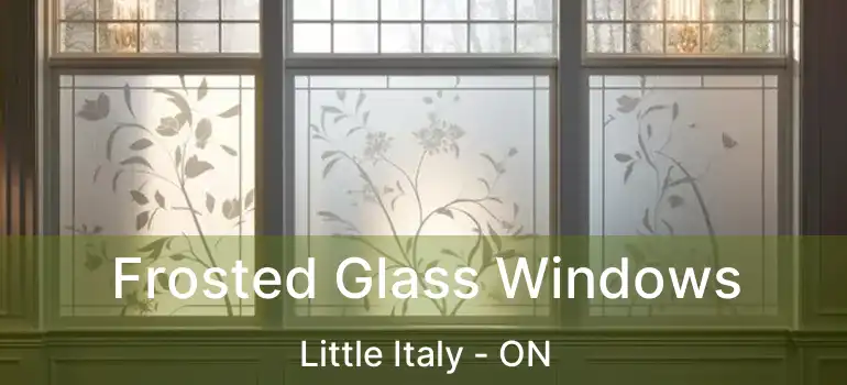  Frosted Glass Windows Little Italy - ON