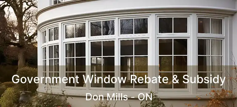  Government Window Rebate & Subsidy Don Mills - ON