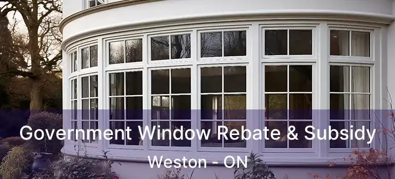  Government Window Rebate & Subsidy Weston - ON