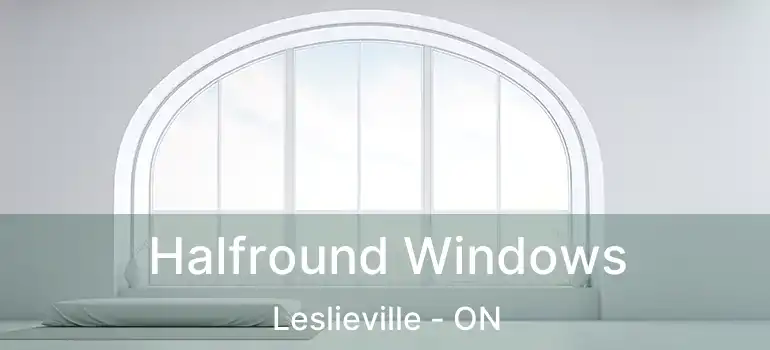  Halfround Windows Leslieville - ON