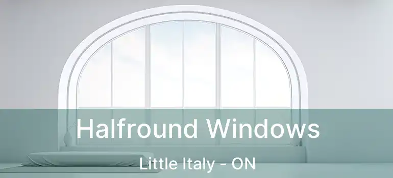  Halfround Windows Little Italy - ON