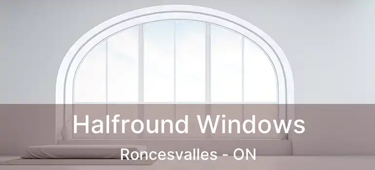  Halfround Windows Roncesvalles - ON