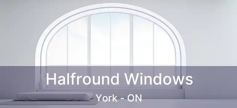  Halfround Windows York - ON