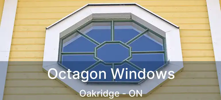  Octagon Windows Oakridge - ON