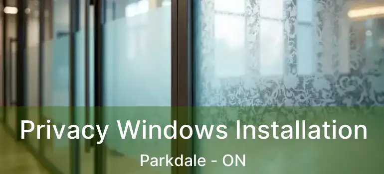  Privacy Windows Installation Parkdale - ON