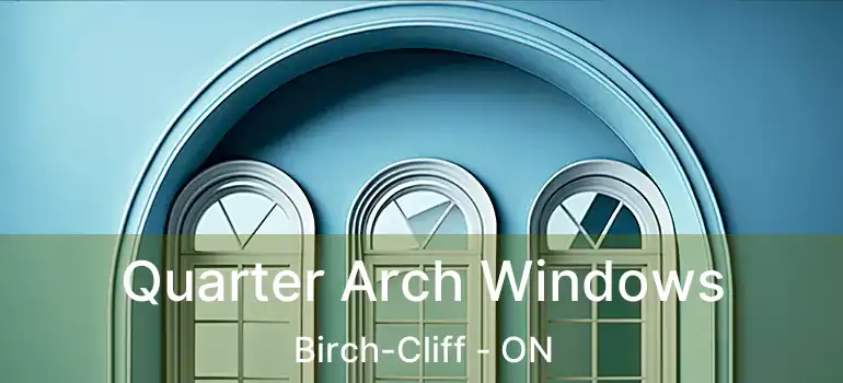  Quarter Arch Windows Birch-Cliff - ON