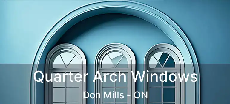  Quarter Arch Windows Don Mills - ON