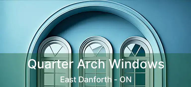  Quarter Arch Windows East Danforth - ON