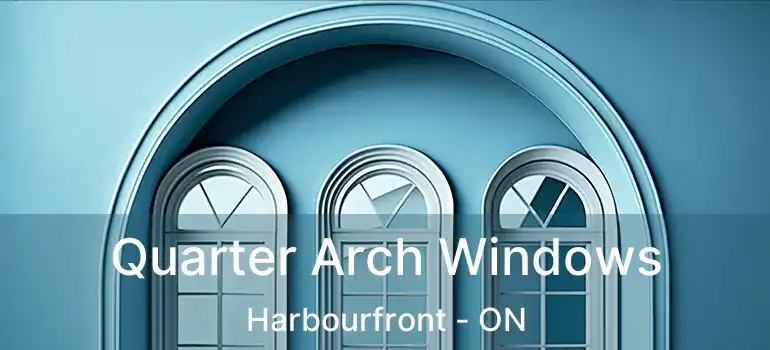  Quarter Arch Windows Harbourfront - ON