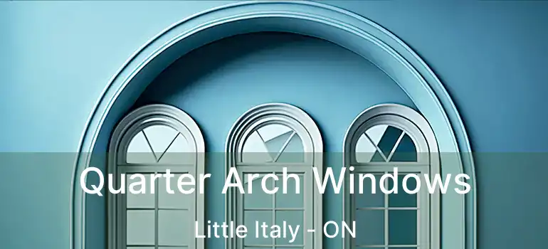  Quarter Arch Windows Little Italy - ON
