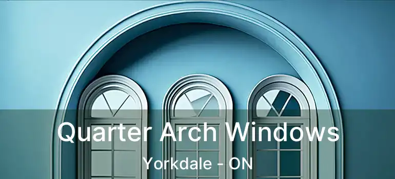  Quarter Arch Windows Yorkdale - ON