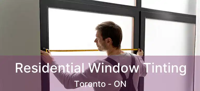  Residential Window Tinting Toronto - ON