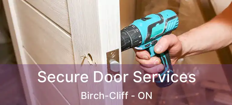  Secure Door Services Birch-Cliff - ON