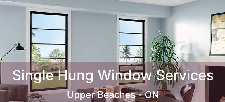  Single Hung Window Services Upper Beaches - ON