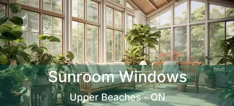  Sunroom Windows Upper Beaches - ON