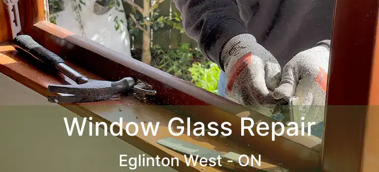  Window Glass Repair Eglinton West - ON