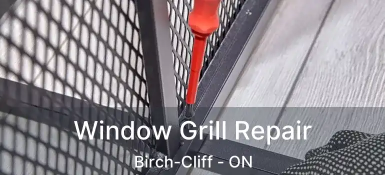  Window Grill Repair Birch-Cliff - ON