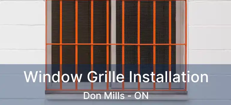  Window Grille Installation Don Mills - ON