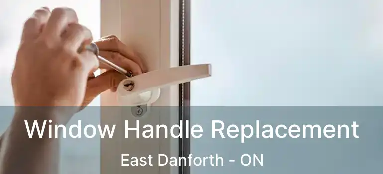 Window Handle Replacement East Danforth - ON