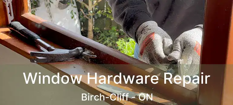  Window Hardware Repair Birch-Cliff - ON