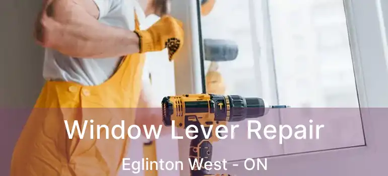  Window Lever Repair Eglinton West - ON