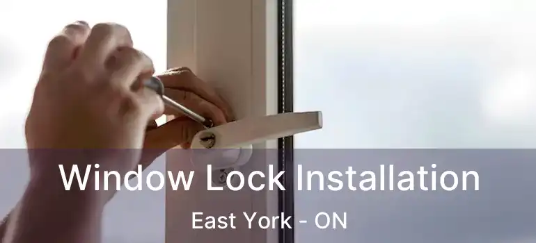  Window Lock Installation East York - ON
