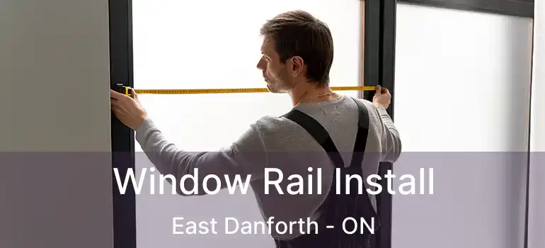  Window Rail Install East Danforth - ON