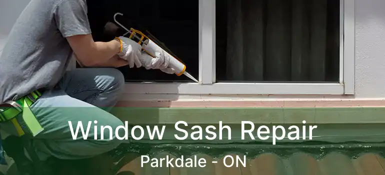  Window Sash Repair Parkdale - ON